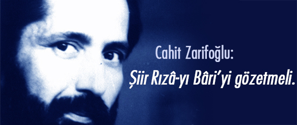 Zarifoğlu: Şiir Rızâ-yı Bâri`yi Gözetmeli!