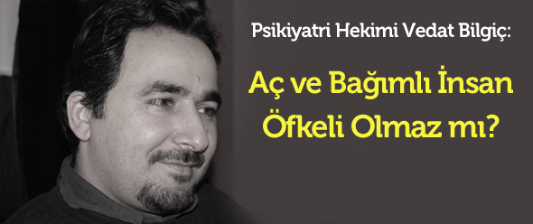Aç ve Bağımlı İnsan Öfkeli Olmaz mı?