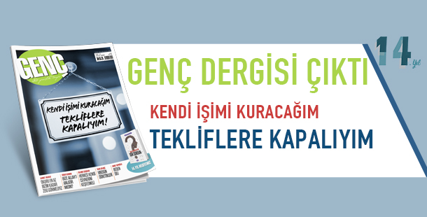 Kendi İşimi Kuracağım, Tekliflere Kapalıyım! - Genç Dergisi ÇIKTI!