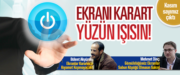 Kasım Sayımız Çıktı: Ekranı Karart Yüzün Işısın!