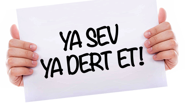 Ya Sev Ya Dert Et!