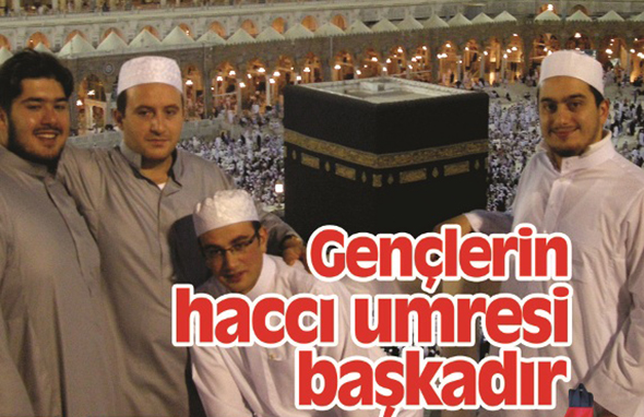 Gençlerin Haccı Umresi Başkadır!