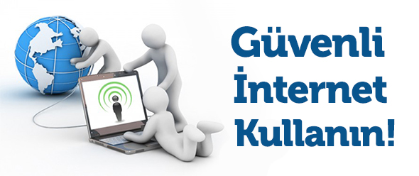 Güvenli İnternet Kullanın!