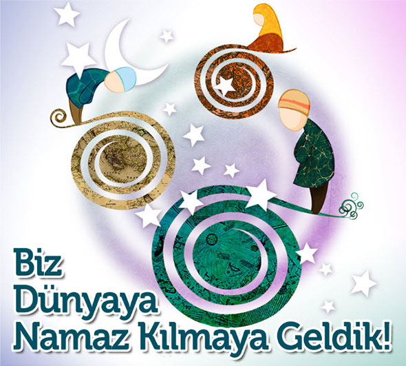 Biz Dünyaya Namaz Kılmaya Geldik!