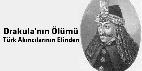 Drakula`nın Ölümü Türk Akıncılarının Elinden