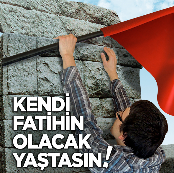 Kendi Fatihin Olacak Yaştasın!