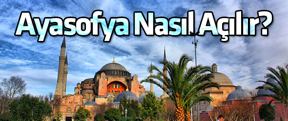 Ayasofya Nasıl Açılır?