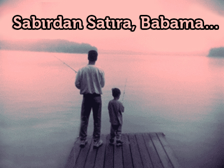 Sabırdan Satıra, Babama...