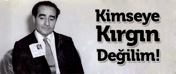 Kimseye Kırgın Değilim!