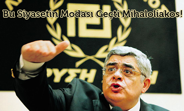 Bu Siyasetin Modası Geçti Mihaloliakos!