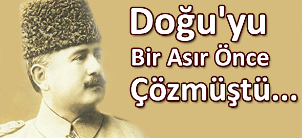 Doğu`yu Bir Asır Önce Çözmüştü...