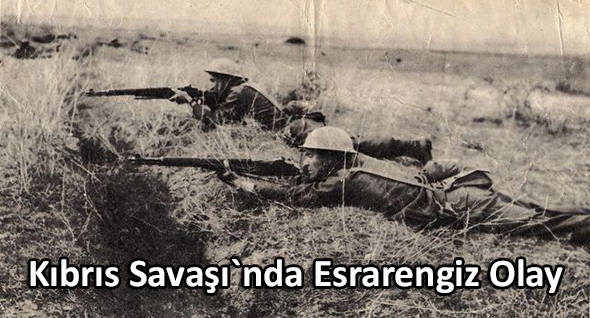 Kıbrıs Savaşı`nda Esrarengiz Olay