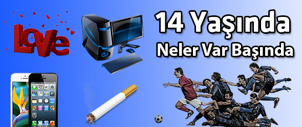 14 Yaşında, Neler Var Başında...