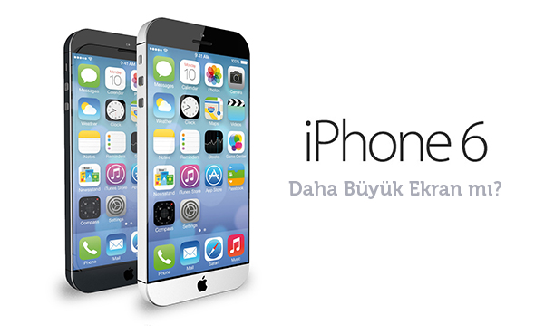 iPhone 6 - Daha Büyük Ekran mı?