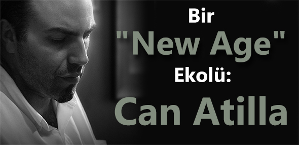 Bir "New Age" Ekolü: Can Atilla