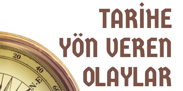 Tarihe Yön Veren Olaylar Konya`da Konuşuluyor