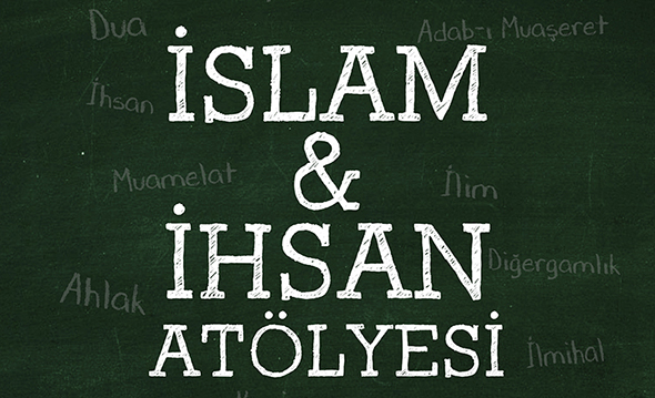 İslam ve İhsan Atölyesi
