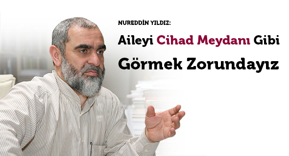 Aileyi Cihad Meydanı Gibi Görmek Zorundayız
