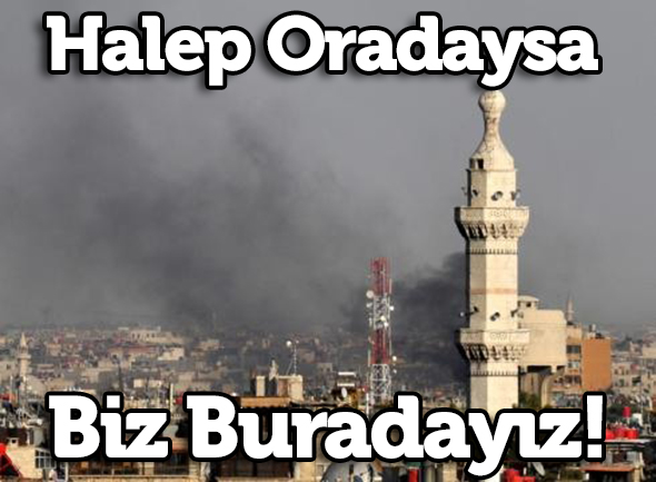 Halep Oradaysa Biz Buradayız!