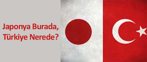 Japonya Burada, Türkiye Nerede?
