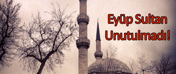 Eyüb Sultan Unutulmadı