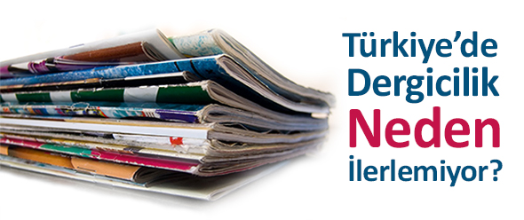 Türkiye`de Dergicilik Neden İlerlemiyor?