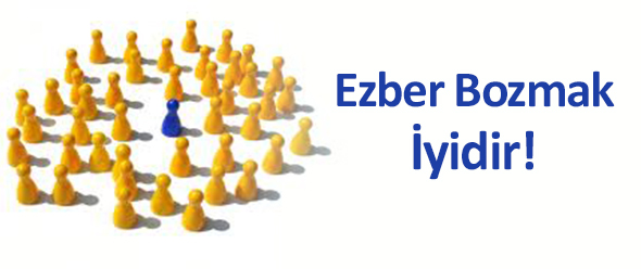 Ezber Bozmak İyidir!