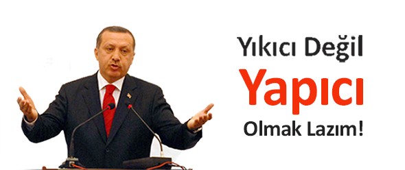 Yıkıcı Değil, Yapıcı Olmak Lazım!
