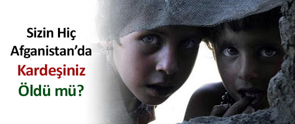 Sizin Hiç Afganistan`da Kardeşiniz Öldü mü?