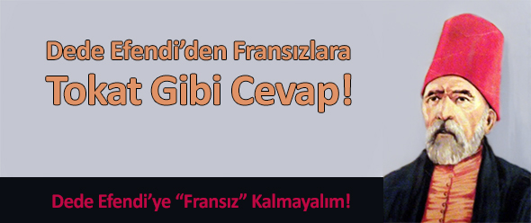 Dede Efendi`den Fransızlara Tokat Gibi Cevap!
