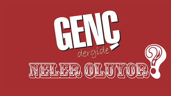 GENÇ Dergi`de Neler Oluyor?