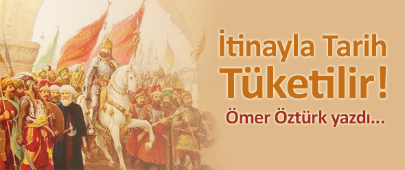 İtinayla Tarih Tüketilir!