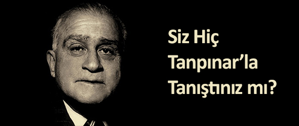 Siz Hiç Tanpınar`la Tanıştınız mı?