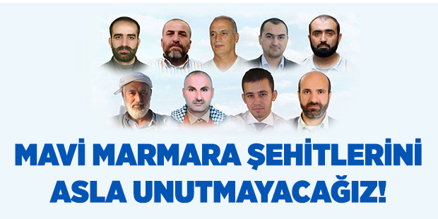 Mavi Marmara Şehitlerini Asla Unutmayacağız!