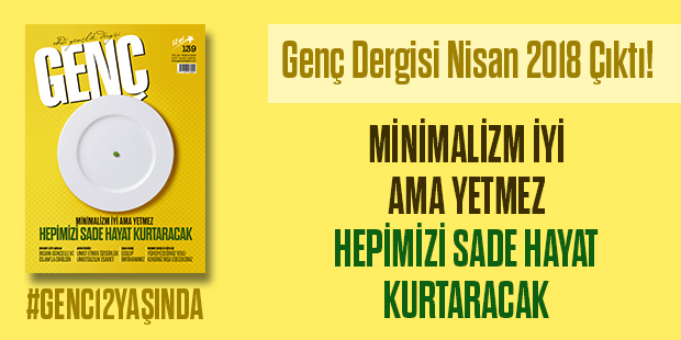 GENÇ Dergisi Çıktı! Minimazlim İyi Ama Yetmez