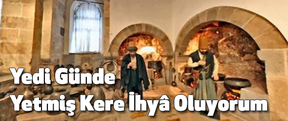 Yedi Günde Yetmiş Kere İhyâ Oluyorum