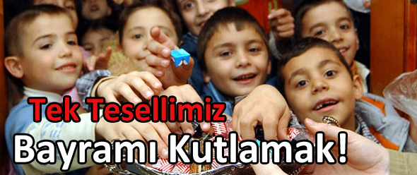 Tek Tesellimiz Bayramı Kutlamak!