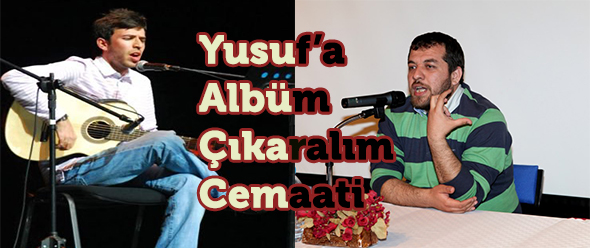 Yusuf`a Albüm Çıkaralım Cemaati