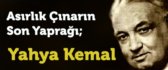 Asırlık Çınarın Son Yaprağı; Yahya Kemal
