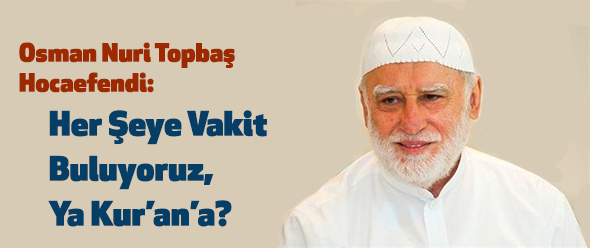 Her Şeye Vakit Buluyoruz, Ya Kur`an`a?