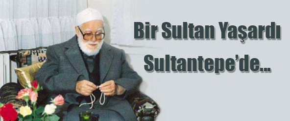 Bir Sultan Yaşardı Sultantepe`de...