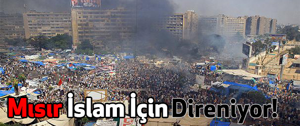 Mısır İslam İçin Direniyor!