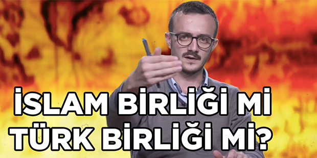 İslam Birliği mi Türk Birliği mi?