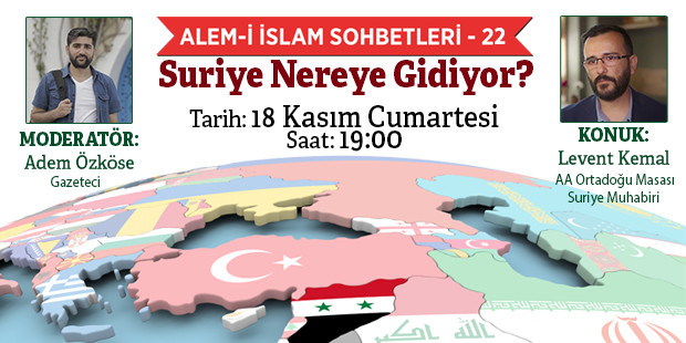 Alem-i İslam Sohbetleri - 22: Suriye Nereye Gidiyor?