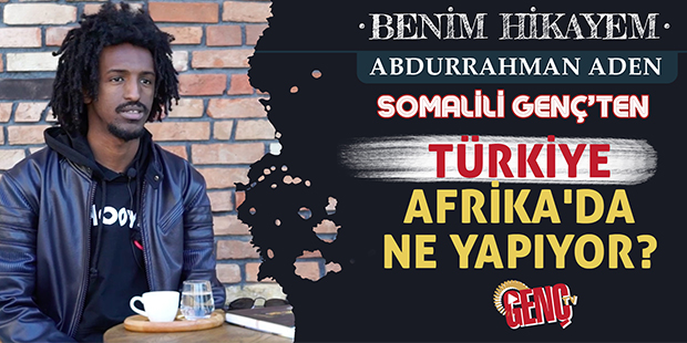 Somalili Gençten: Türkiye Afrika`da Ne Yapıyor?