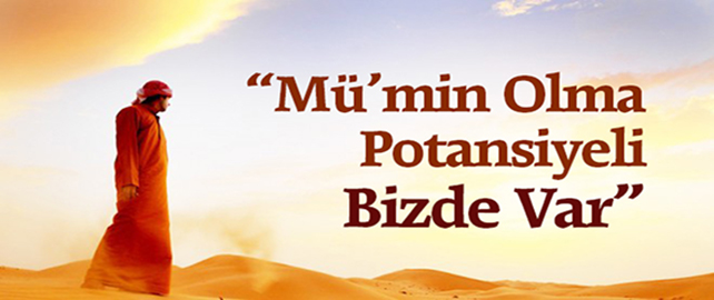"Mü`min Olma Potansiyeli Bizde Var"