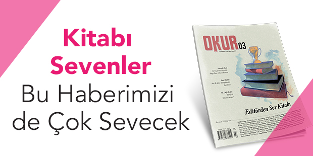 Kitabı Sevenler Müjde: Okur Dergisi`nin 3. Sayısı Çıktı