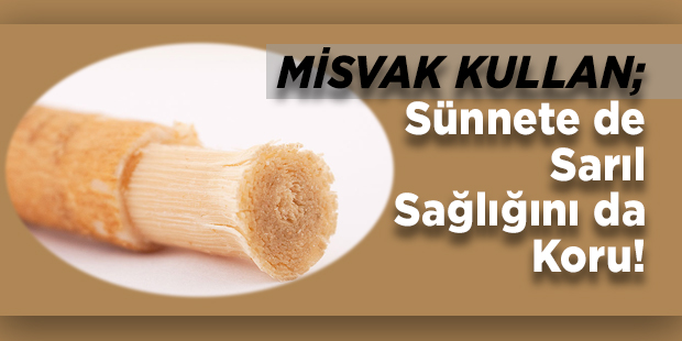 Misvak Kullan; Sünnete de Sarıl Sağlığını da Koru!
