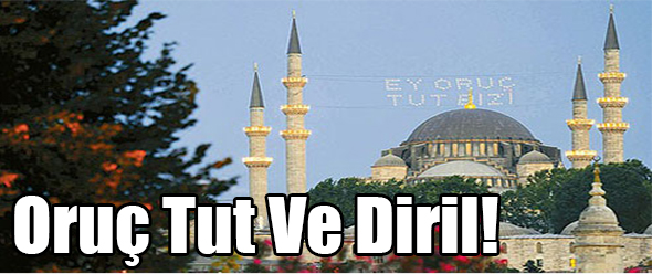 Oruç Tut ve Diril!