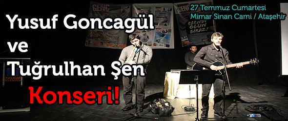 Yusuf Goncagül ve Tuğrulhan Şen Konseri!